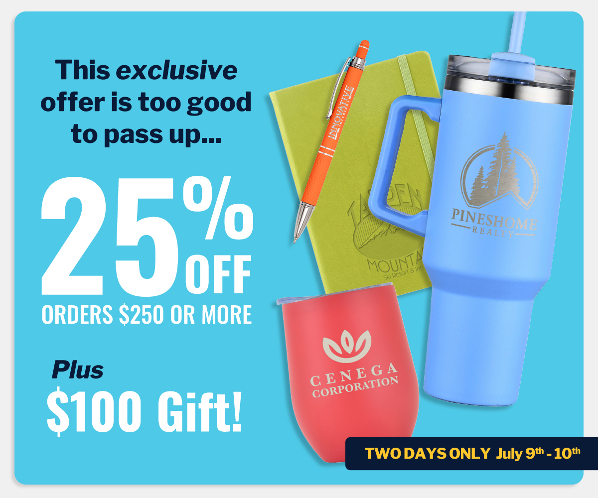 25% off orders $250 or more plus get a $100 Gift!